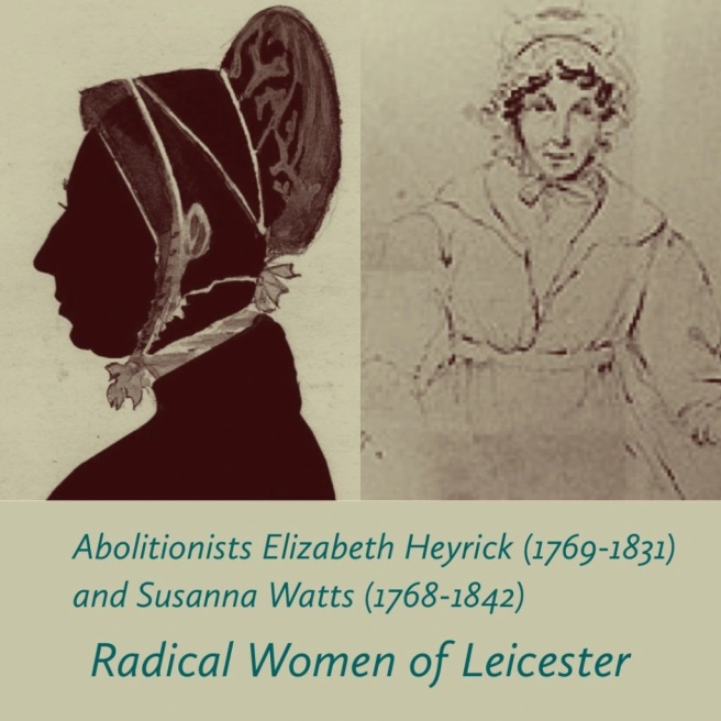 Radical Women of Leicester.19th Century Leicester campaigners, Elizabeth Heyrick and Susanna Watts